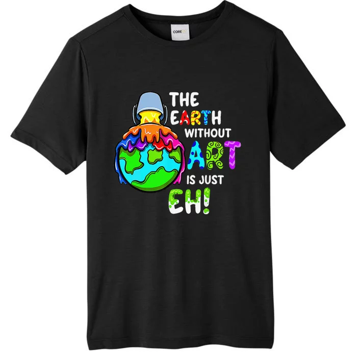 Earth Without Art Is Just Eh Planet Art Earth Day ChromaSoft Performance T-Shirt