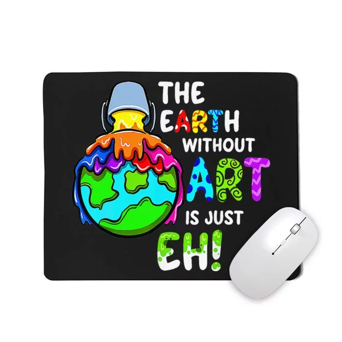 Earth Without Art Is Just Eh Planet Art Earth Day Mousepad