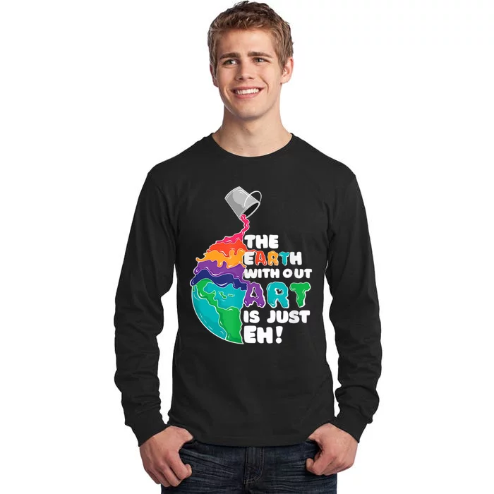 Earth Without Art Is Just EH Tall Long Sleeve T-Shirt