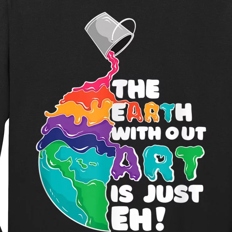 Earth Without Art Is Just EH Tall Long Sleeve T-Shirt