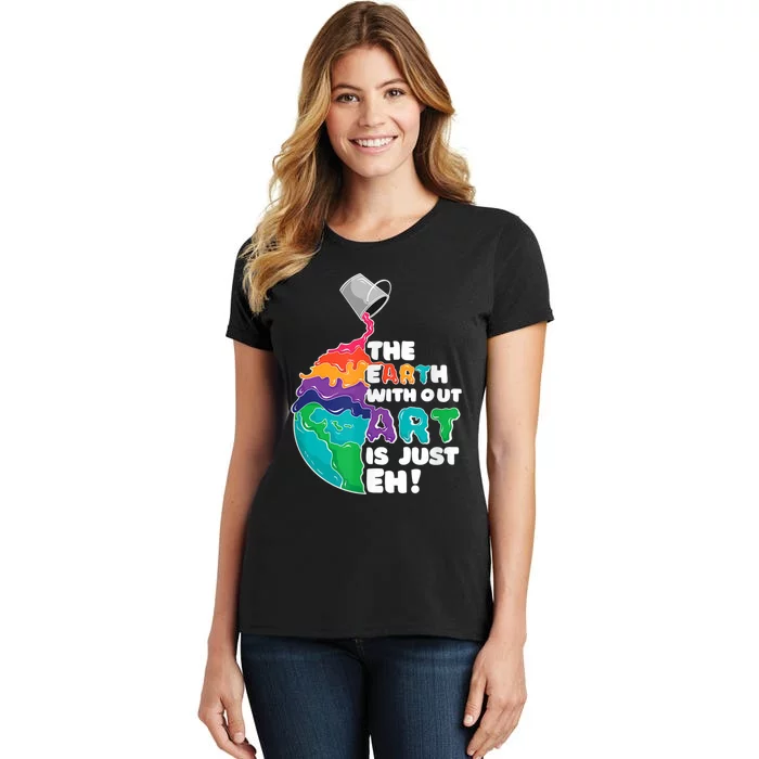 Earth Without Art Is Just EH Women's T-Shirt