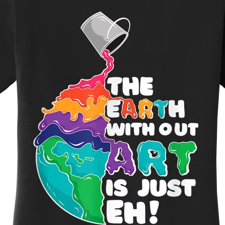 Earth Without Art Is Just EH Women's T-Shirt