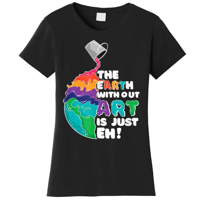 Earth Without Art Is Just EH Women's T-Shirt