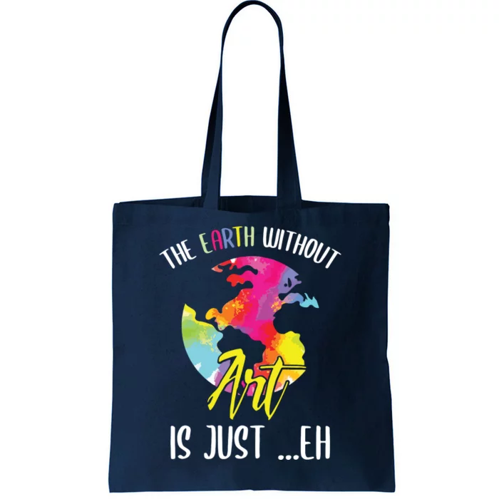 Earth Without Art Is Just Eh Planet Art Earth Day Tote Bag