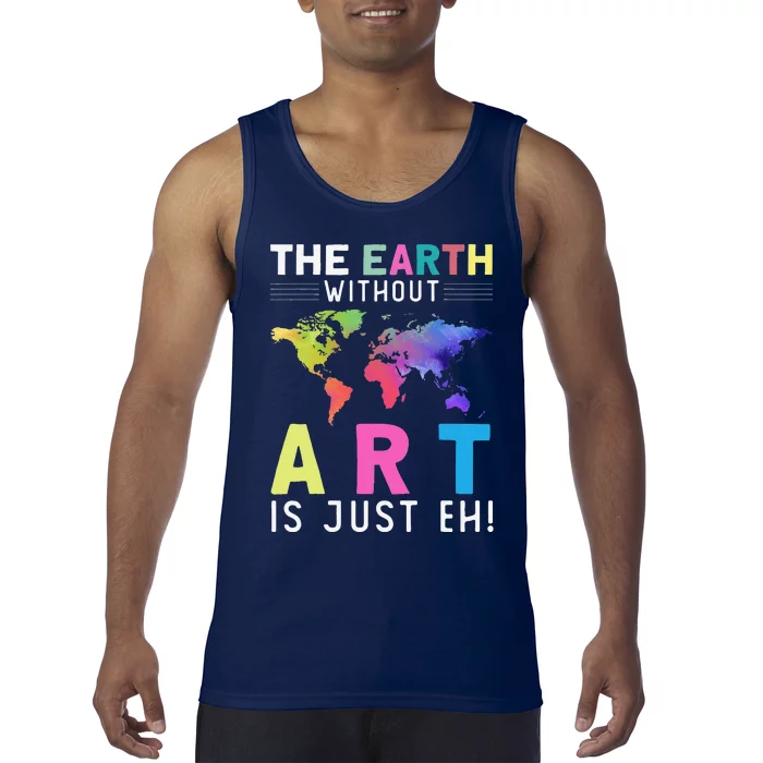 Earth Without Art Is Just Eh Earth Day Planet Art Tank Top