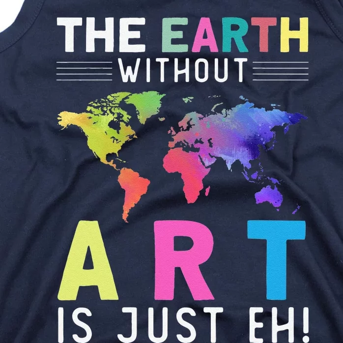 Earth Without Art Is Just Eh Earth Day Planet Art Tank Top