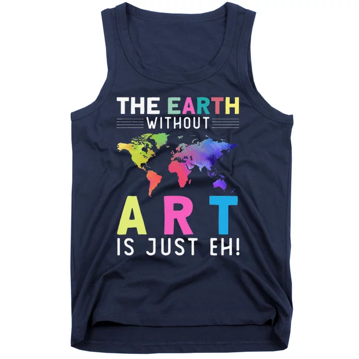 Earth Without Art Is Just Eh Earth Day Planet Art Tank Top