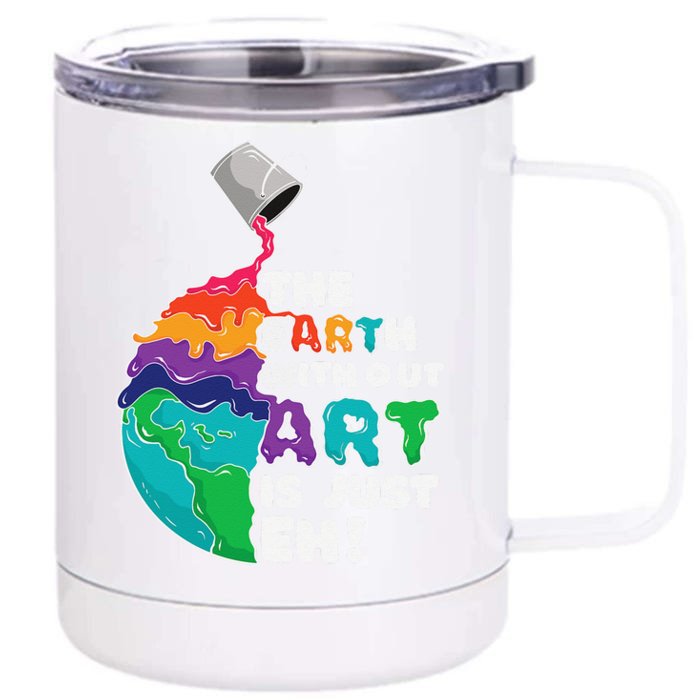 Earth Without Art Is Just Eh Planet Art Earth Day Front & Back 12oz Stainless Steel Tumbler Cup