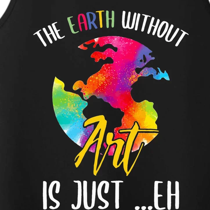 Earth Without Art Is Just Eh - Planet Art - Earth Day Performance Tank