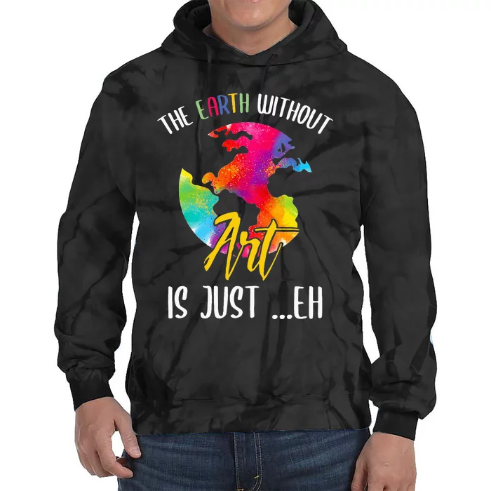 Earth Without Art Is Just Eh - Planet Art - Earth Day Tie Dye Hoodie