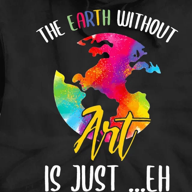 Earth Without Art Is Just Eh - Planet Art - Earth Day Tie Dye Hoodie