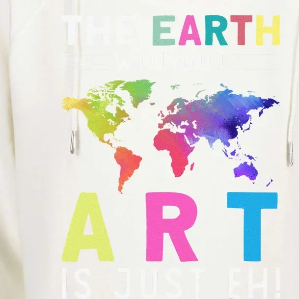 Earth Without Art Is Just Eh Earth Day Planet Art Womens Funnel Neck Pullover Hood