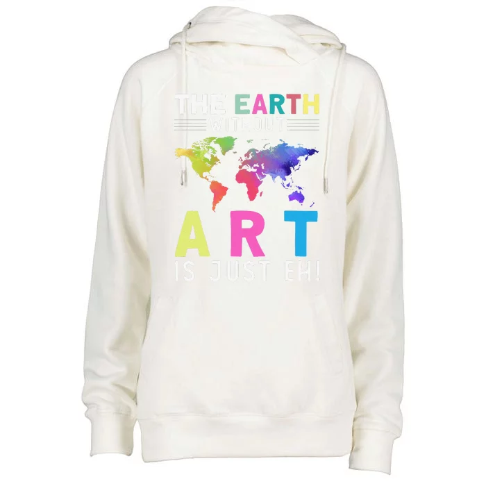 Earth Without Art Is Just Eh Earth Day Planet Art Womens Funnel Neck Pullover Hood