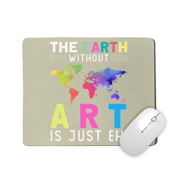 Earth Without Art Is Just Eh Earth Day Planet Art Mousepad