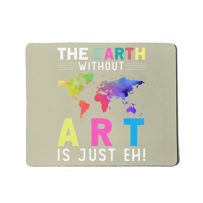 Earth Without Art Is Just Eh Earth Day Planet Art Mousepad