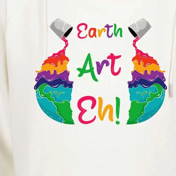 Earth Without Art Is Just Eh Planet Art Earth Day Funny Womens Funnel Neck Pullover Hood