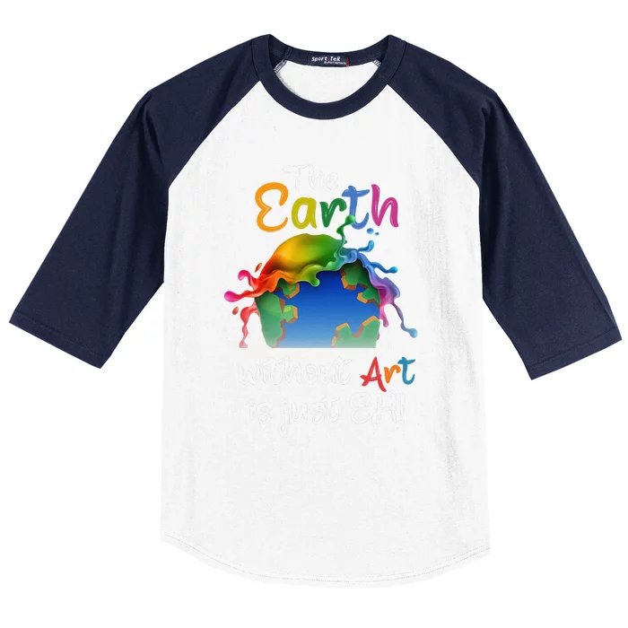 Earth Without Art Is Just Eh Planet Art Earth Day Gift Baseball Sleeve Shirt