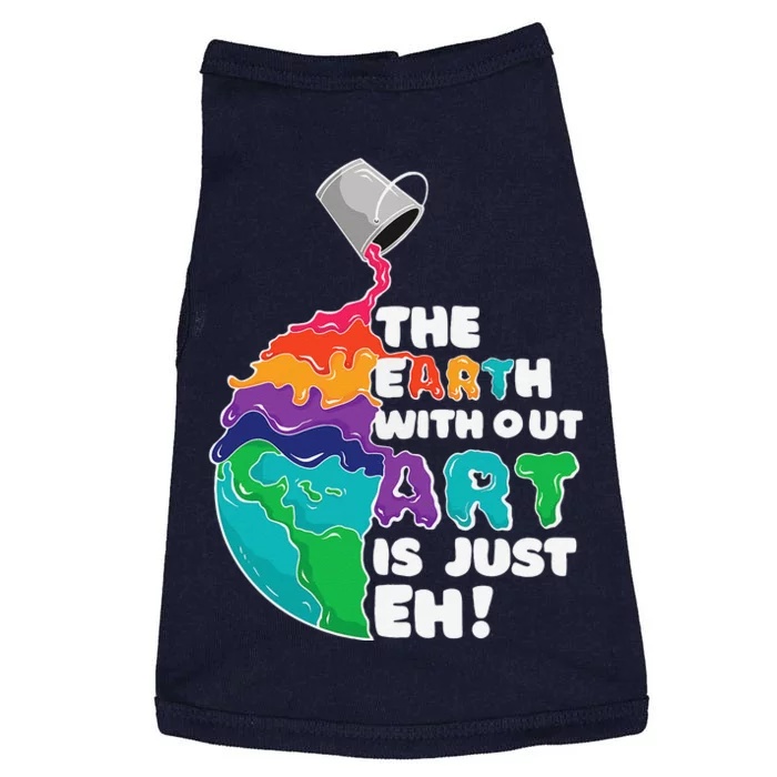 Earth Without Art Is Just Eh Planet Art Earth Day Doggie Tank