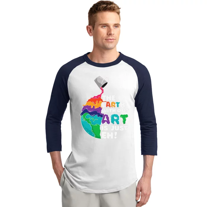 Earth Without Art Is Just Eh Planet Art Earth Day Baseball Sleeve Shirt