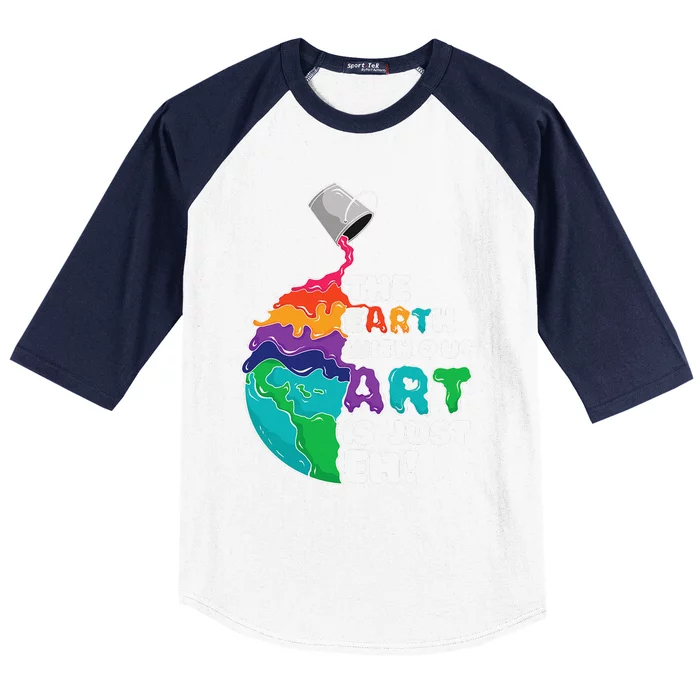 Earth Without Art Is Just Eh Planet Art Earth Day Baseball Sleeve Shirt