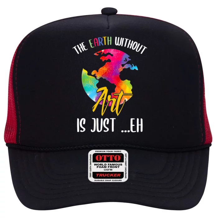 Earth Without Art Is Just Eh Planet Art Earth Day High Crown Mesh Trucker Hat