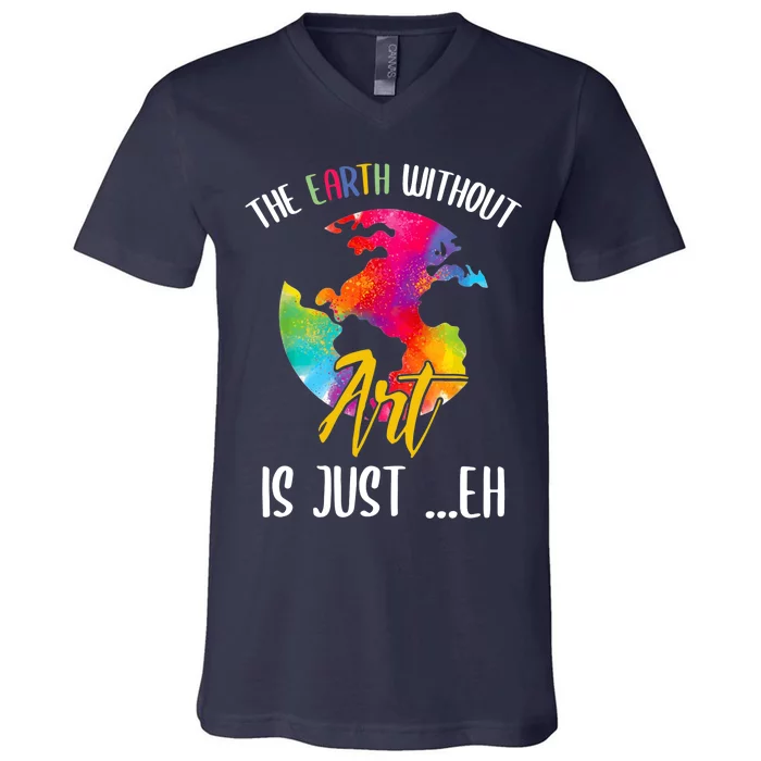 Earth Without Art Is Just Eh Planet Art Earth Day V-Neck T-Shirt