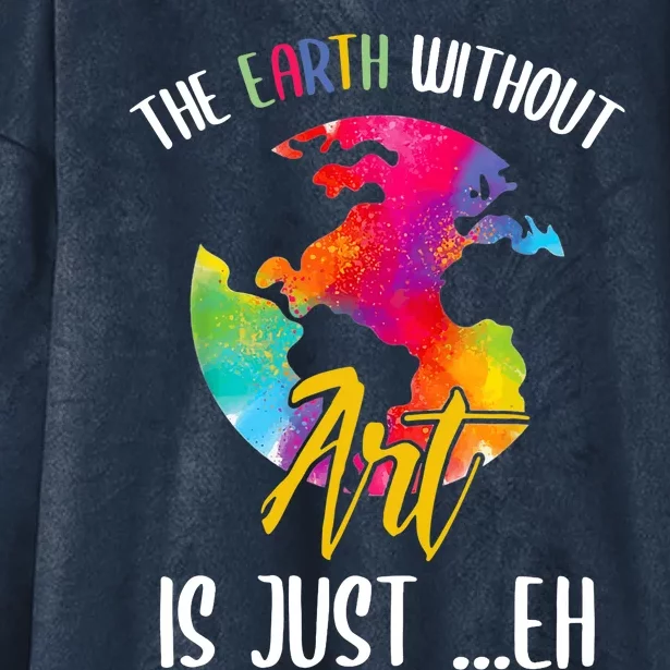 Earth Without Art Is Just Eh Planet Art Earth Day Hooded Wearable Blanket