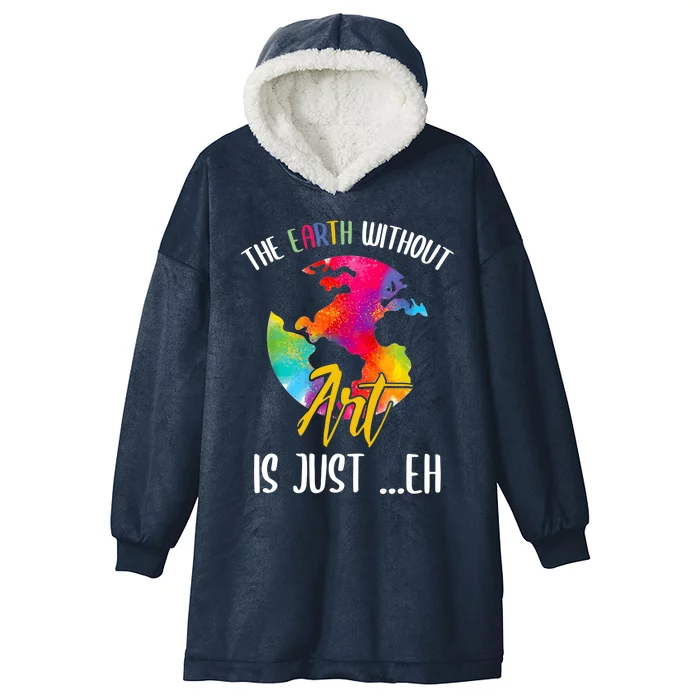 Earth Without Art Is Just Eh Planet Art Earth Day Hooded Wearable Blanket