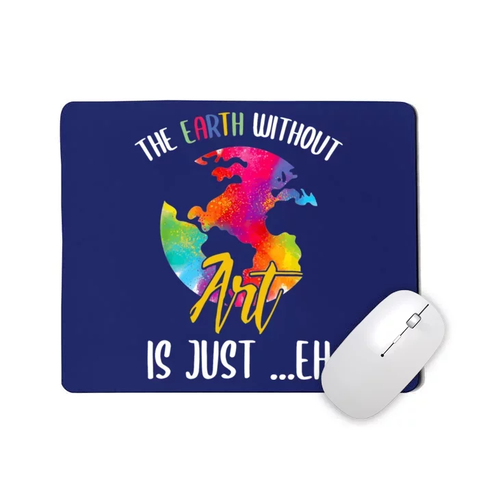 Earth Without Art Is Just Eh Planet Art Earth Day Mousepad