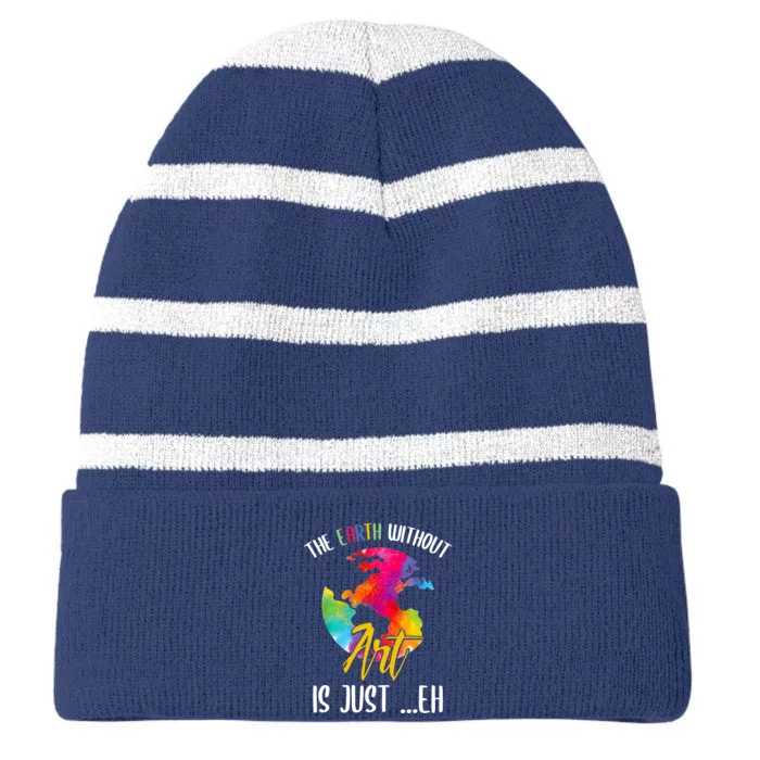 Earth Without Art Is Just Eh Planet Art Earth Day Striped Beanie with Solid Band