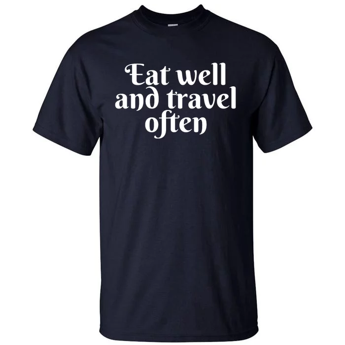 Eat Well And Travel Often Tall T-Shirt