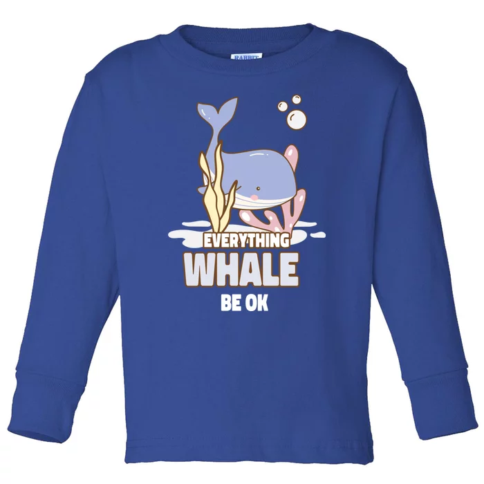 Everything Whale Be Ok Orca Cute Whale Lover Saying Great Gift Toddler Long Sleeve Shirt