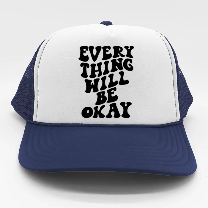 Everything Will Be Okay Trucker Hat