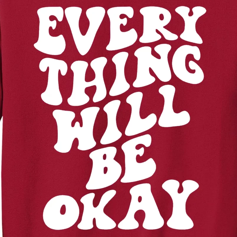 Everything Will Be Okay Tall Sweatshirt