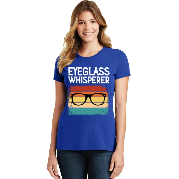 Eyeglass Whisperer Funny Optometrist Optometry Optician Cute Gift Women's T-Shirt