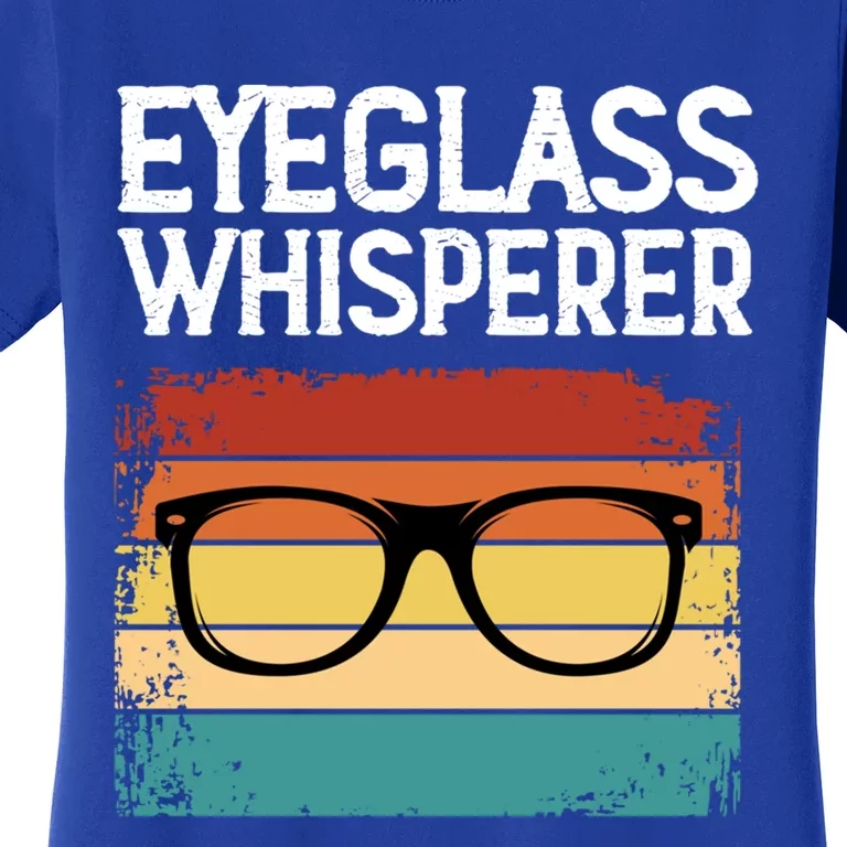 Eyeglass Whisperer Funny Optometrist Optometry Optician Cute Gift Women's T-Shirt