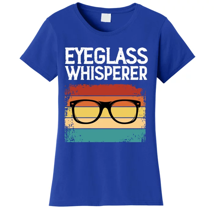 Eyeglass Whisperer Funny Optometrist Optometry Optician Cute Gift Women's T-Shirt