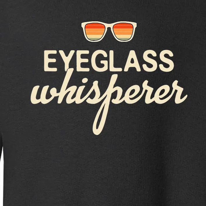 Eyeglass Whisperer Funny Optician Toddler Sweatshirt