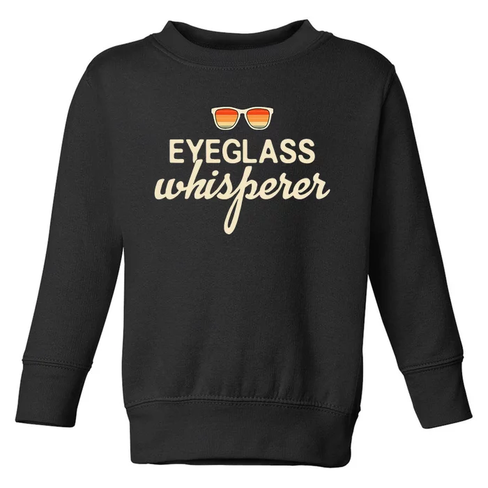 Eyeglass Whisperer Funny Optician Toddler Sweatshirt