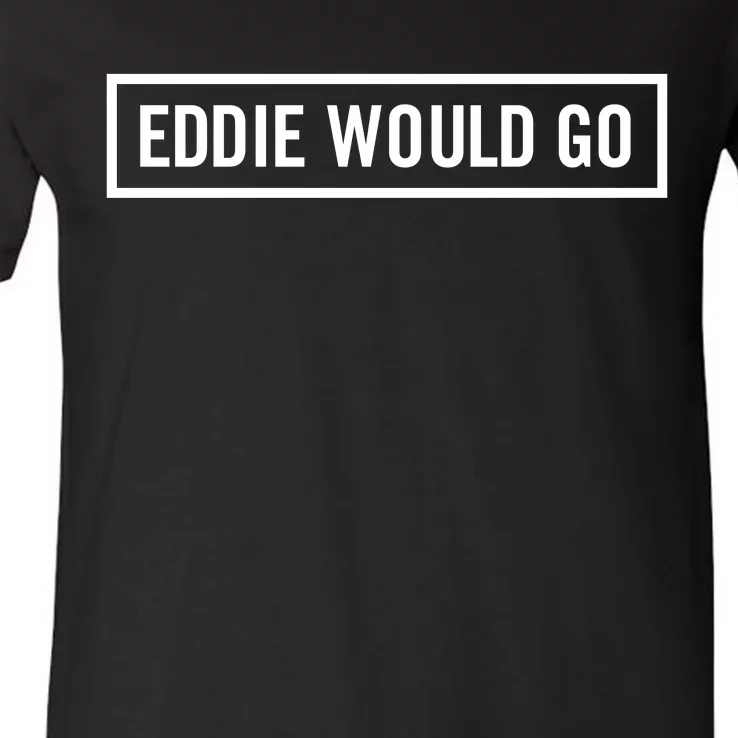 Eddie Would Go V-Neck T-Shirt