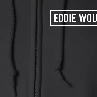 Eddie Would Go Full Zip Hoodie