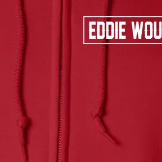 Eddie Would Go Full Zip Hoodie