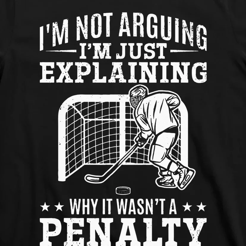 Explaining Why It Wasnt A Penalty I Ice Hockey Player T-Shirt