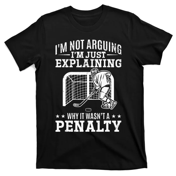 Explaining Why It Wasnt A Penalty I Ice Hockey Player T-Shirt