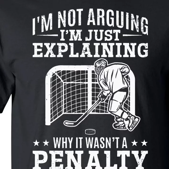 Explaining Why It Wasnt A Penalty I Ice Hockey Player Tall T-Shirt