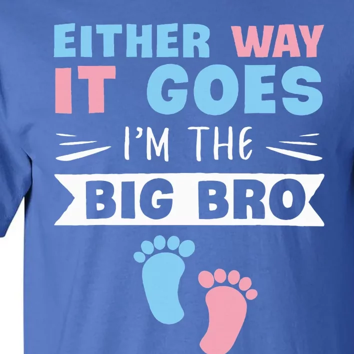 Either Way It Goes Im The Big Bro Gender Reveal Brother Tall T-Shirt