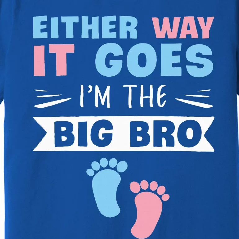 Either Way It Goes Im The Big Bro Gender Reveal Brother Premium T-Shirt