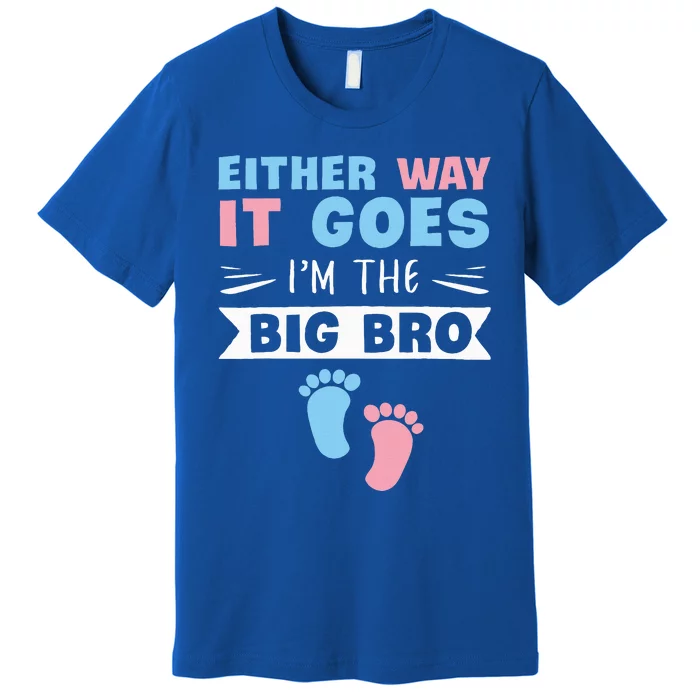 Either Way It Goes Im The Big Bro Gender Reveal Brother Premium T-Shirt