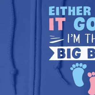 Either Way It Goes Im The Big Bro Gender Reveal Brother Full Zip Hoodie