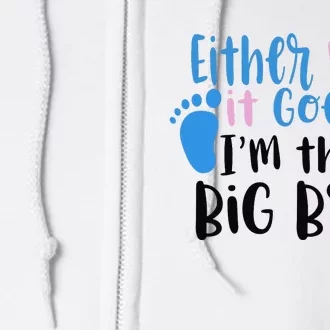 Either Way It Goes I'm The Big Bro Gender baby Reveal Full Zip Hoodie